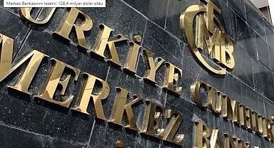 Merkez Bankasının rezervi 128,4 milyar dolar oldu