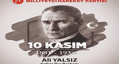 MHP Gebze İlçe Başkanı Ali Yalsız'dan 10 Kasım Atatürk'ü Anma Günü Mesajı