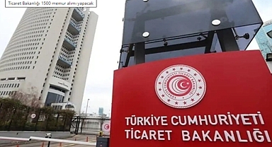 Ticaret Bakanlığı 1500 memur alımı yapacak