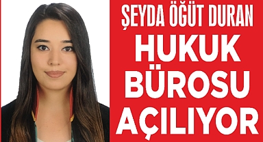 “ŞEYDA ÖĞÜT DURAN” HUKUK BÜROSU AÇILIYOR