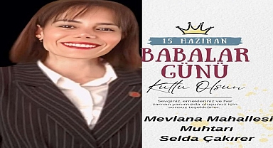 Mevlâna Mahallesi Muhtarı Selda Çakırer’den Babalar Günü Mesajı