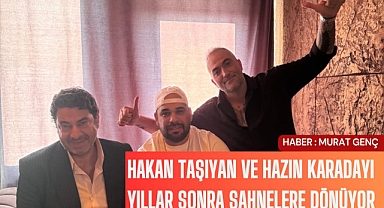Hakan Taşıyan ve Hazin Karadayı yıllar sonra sahnelere dönüyor
