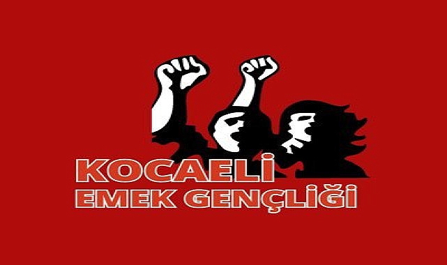 Kocaeli Emek Gençliği: Antidemokratik uygulamalara, baskıya ve hayat pahalılığına karşı birlikte mücadeleye