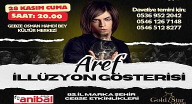 ÜNLÜ SİHİRBAZ AREF, CUMA GÜNÜ GEBZE’DE