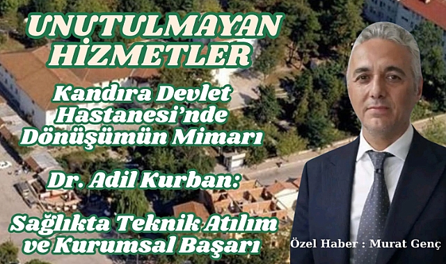 Kandıra Devlet Hastanesi’nde Dönüşümün Mimarı Dr. Adil Kurban: Sağlıkta Teknik Atılım ve Kurumsal Başarı